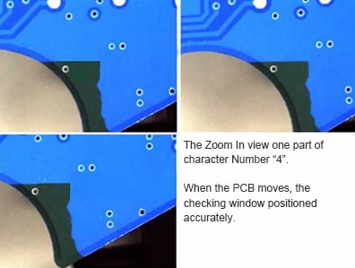 The Zoom In view one part of character Number “4”. When the PCB moves, the checking window positioned accurately.